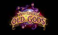 It’s finally official: Whispers of the Old Gods is Hearthstone’s next expansion
