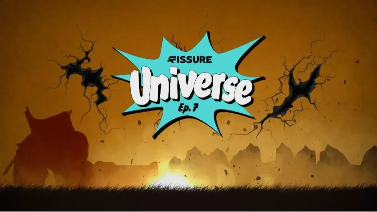 FISSURE Universe: Episode 7