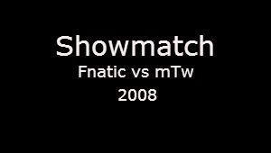 Fnatic 2008 vs mTw 2008 Showmatch